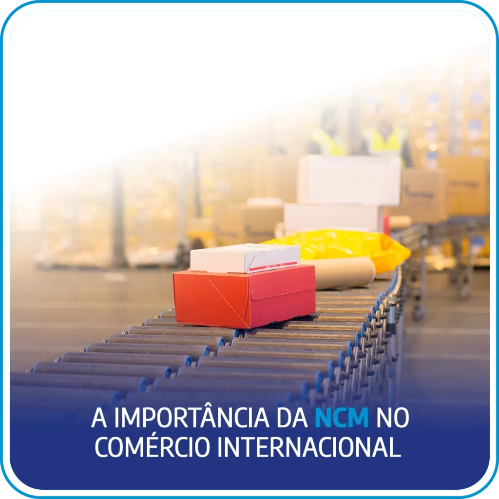 A importância da NCM no comércio internacional 
