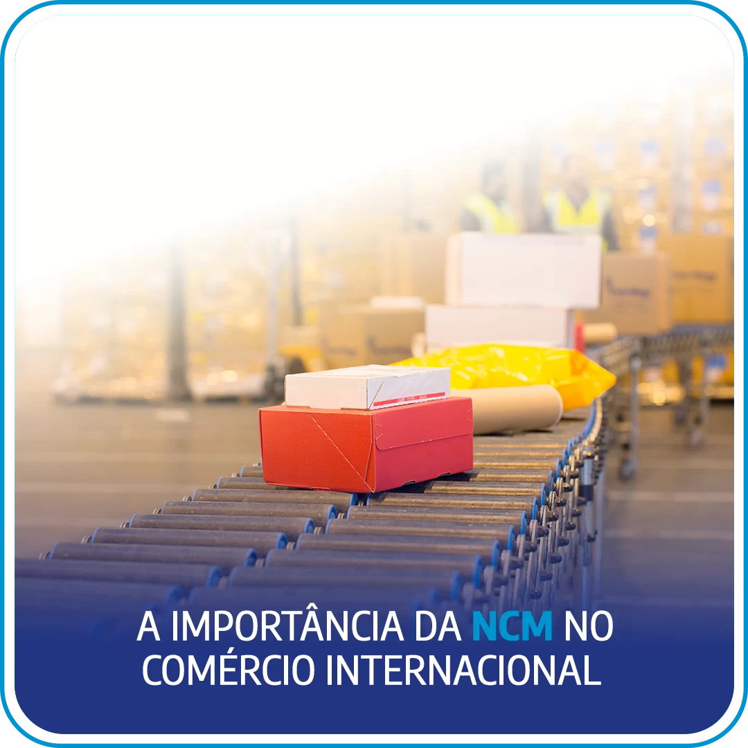 A importância da NCM no comércio internacional 